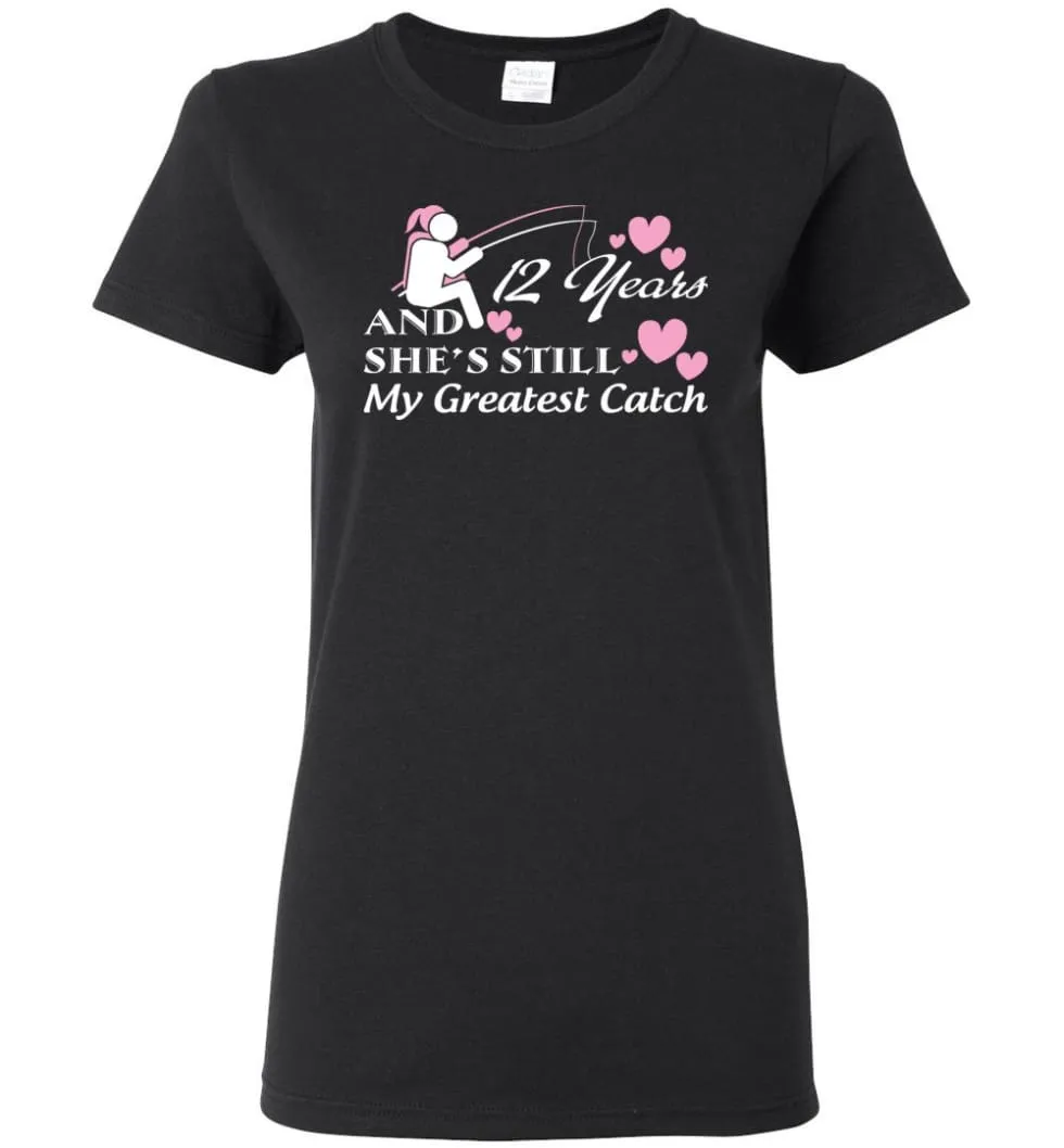 12 Years Anniversary She Still My Greatest Catch Women Tee