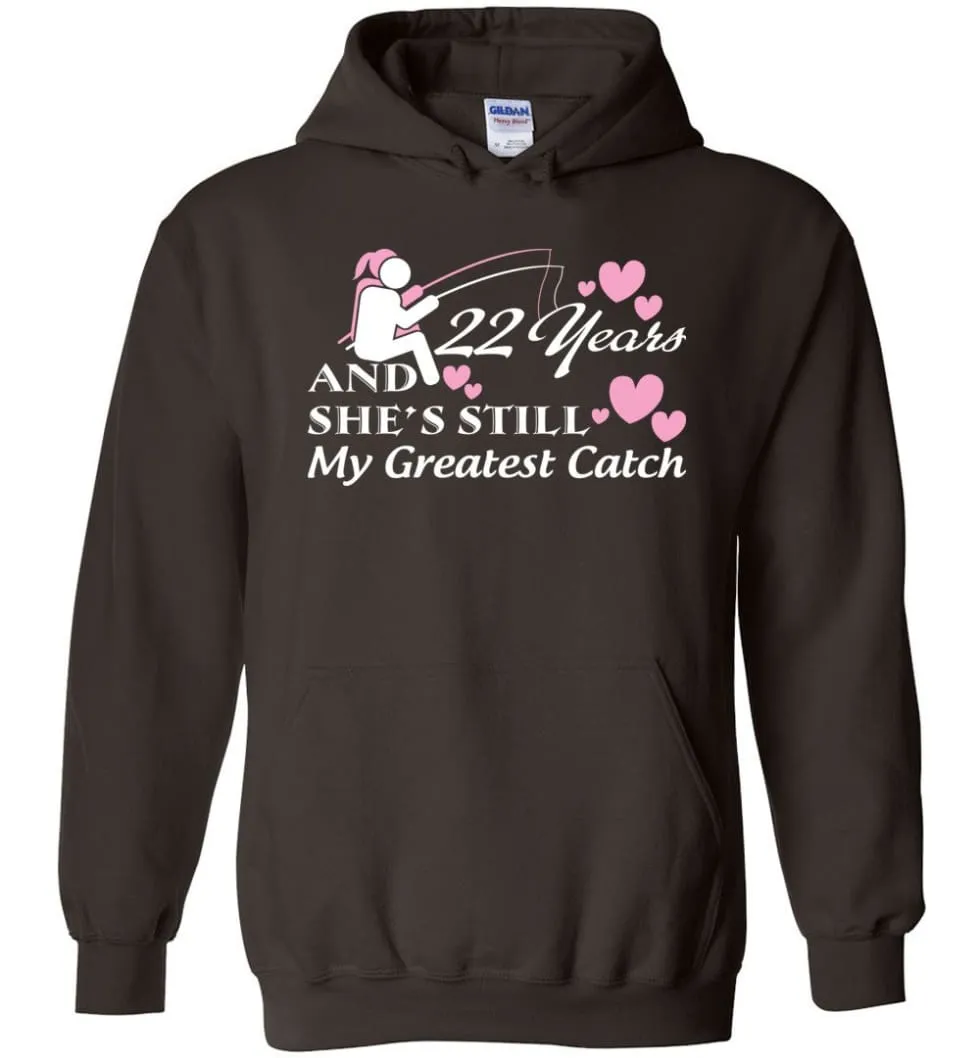 22 Years Anniversary She Still My Greatest Catch Hoodie