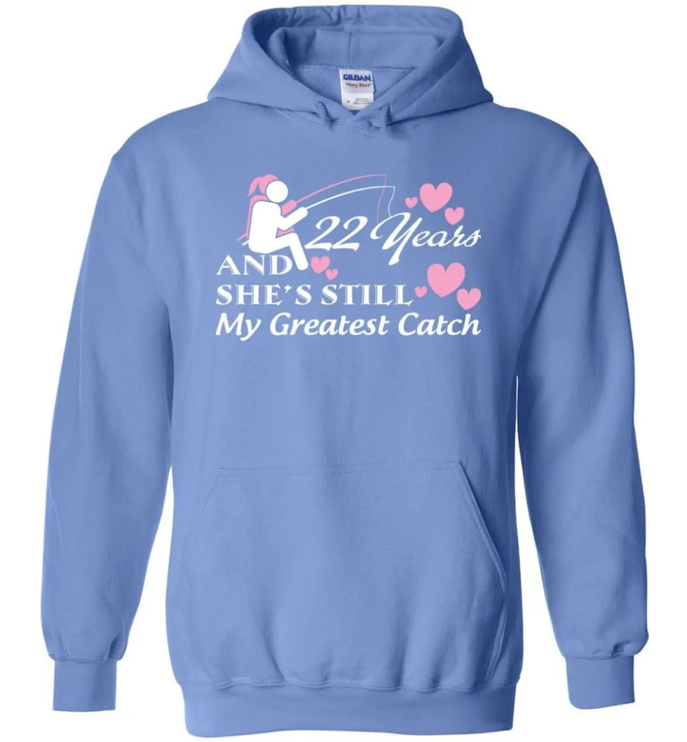 22 Years Anniversary She Still My Greatest Catch Hoodie