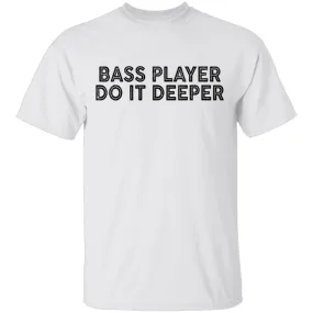 Bass Player Do It Deeper T-Shirt