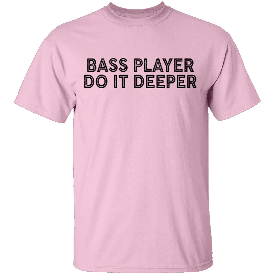 Bass Player Do It Deeper T-Shirt