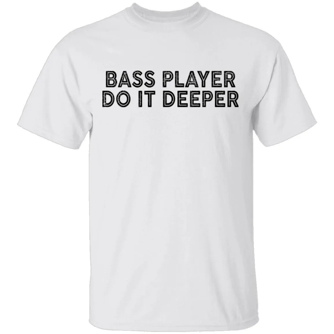 Bass Player Do It Deeper T-Shirt