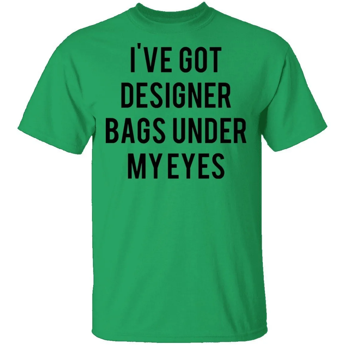 Designer Bags under my Eyes T-Shirt