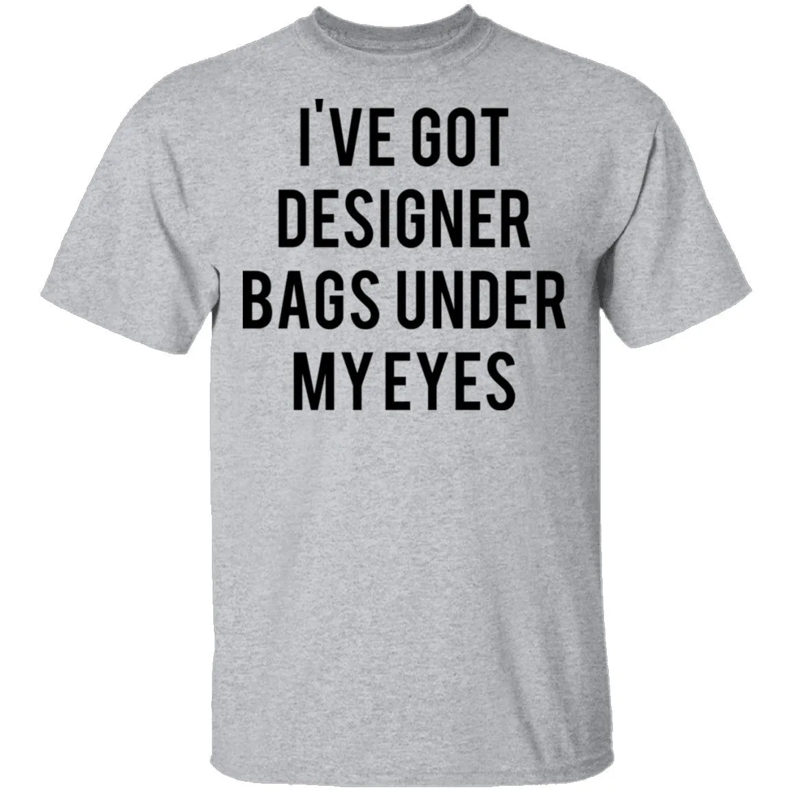 Designer Bags under my Eyes T-Shirt