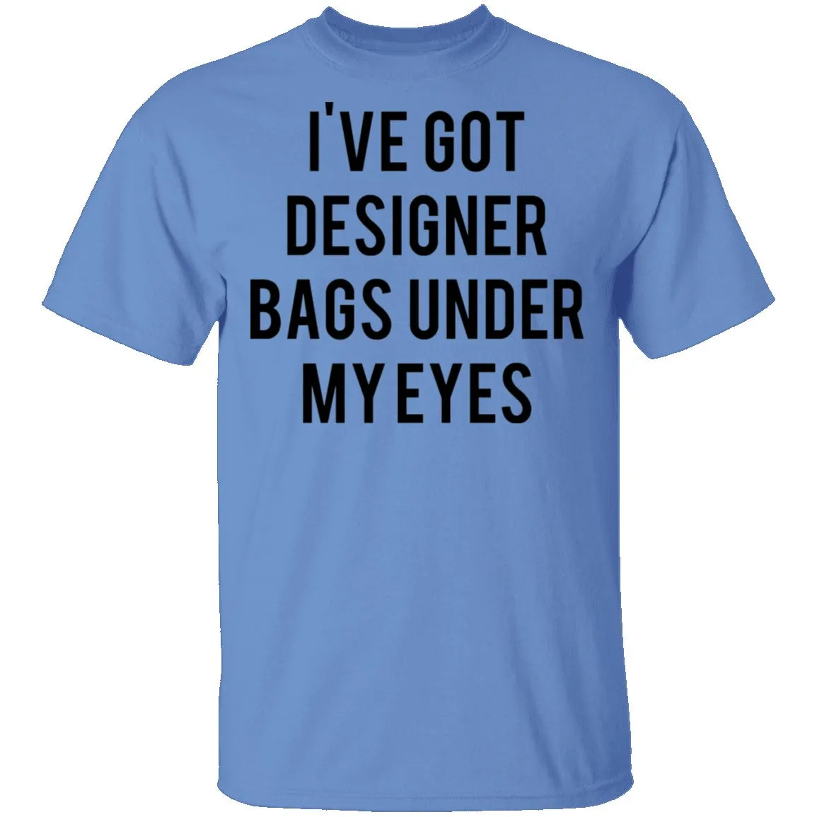 Designer Bags under my Eyes T-Shirt