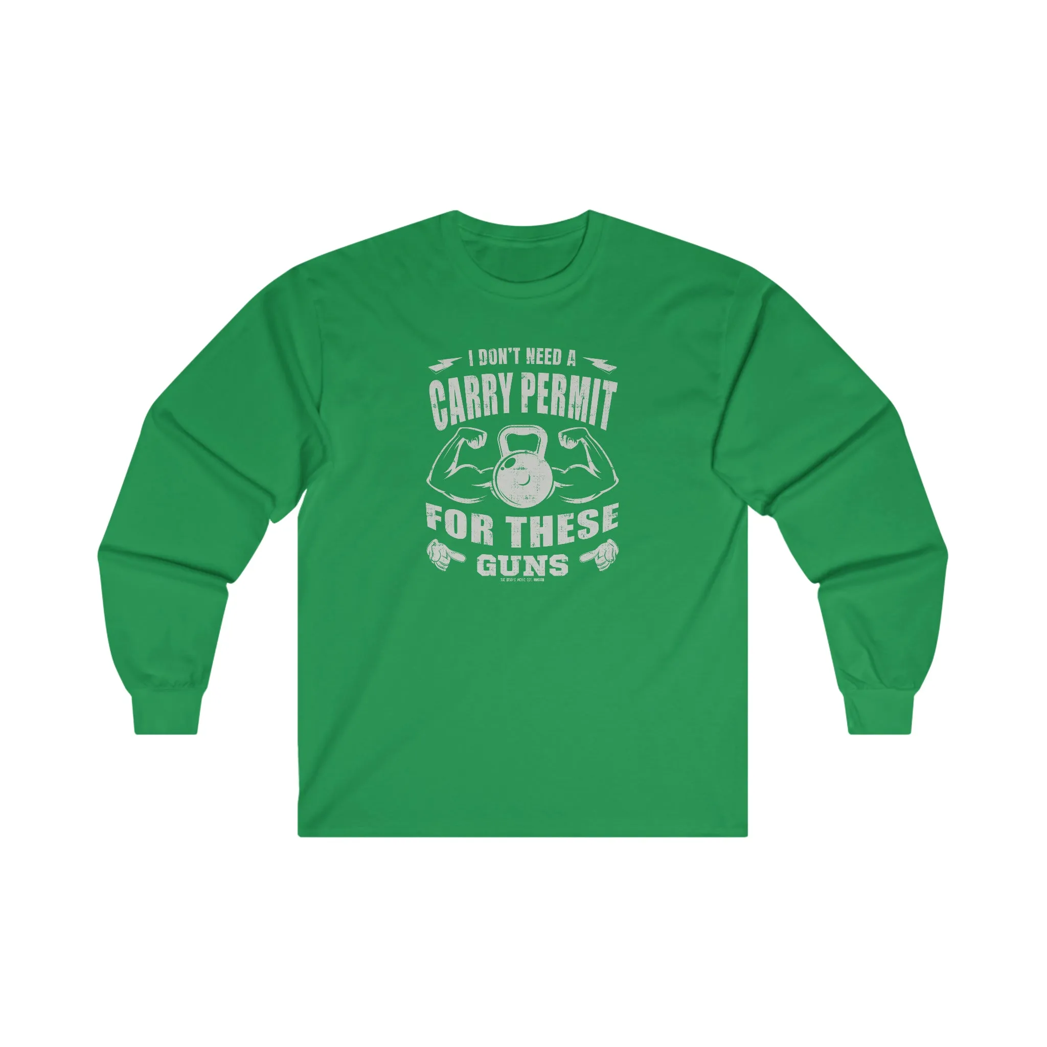 I Don't Need A Carry Permit For These Guns Long Sleeve Tee