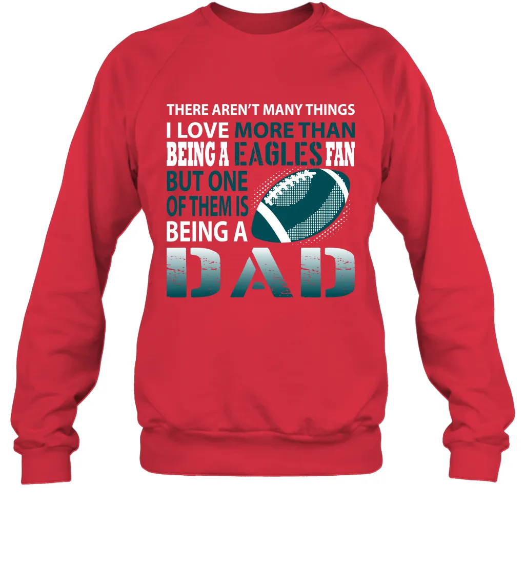 I Love More Than Being An Philadelphia Eagles Fan Being A Dad Football Sweatshirt