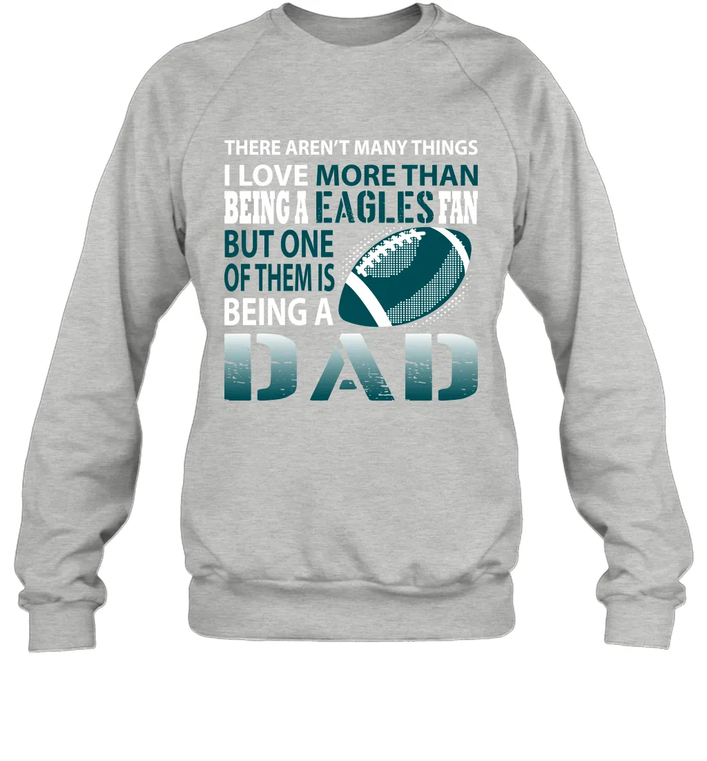 I Love More Than Being An Philadelphia Eagles Fan Being A Dad Football Sweatshirt