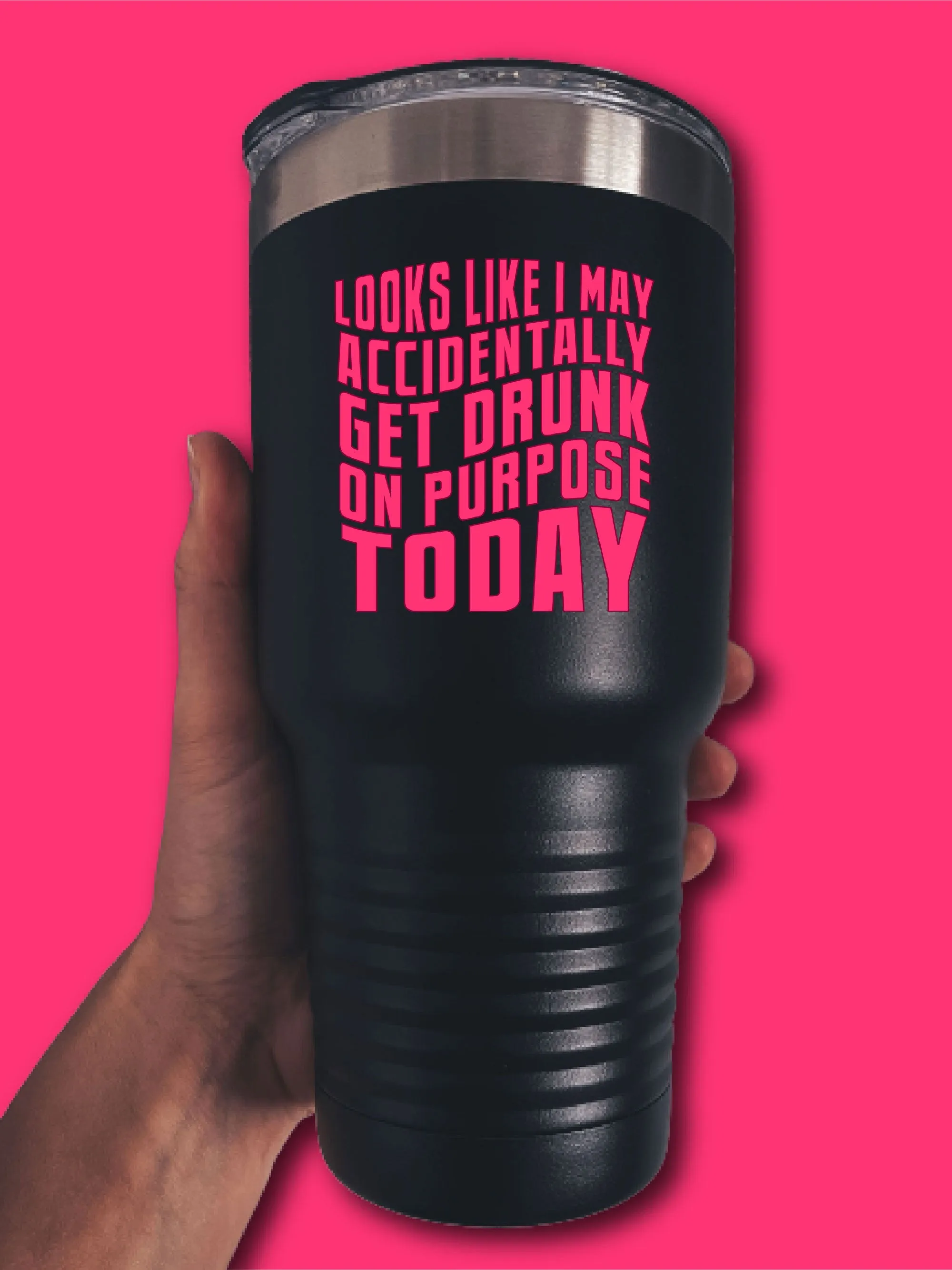 Looks Like I May Accidentally Get Drunk On Purpose Today - UV TUMBLER