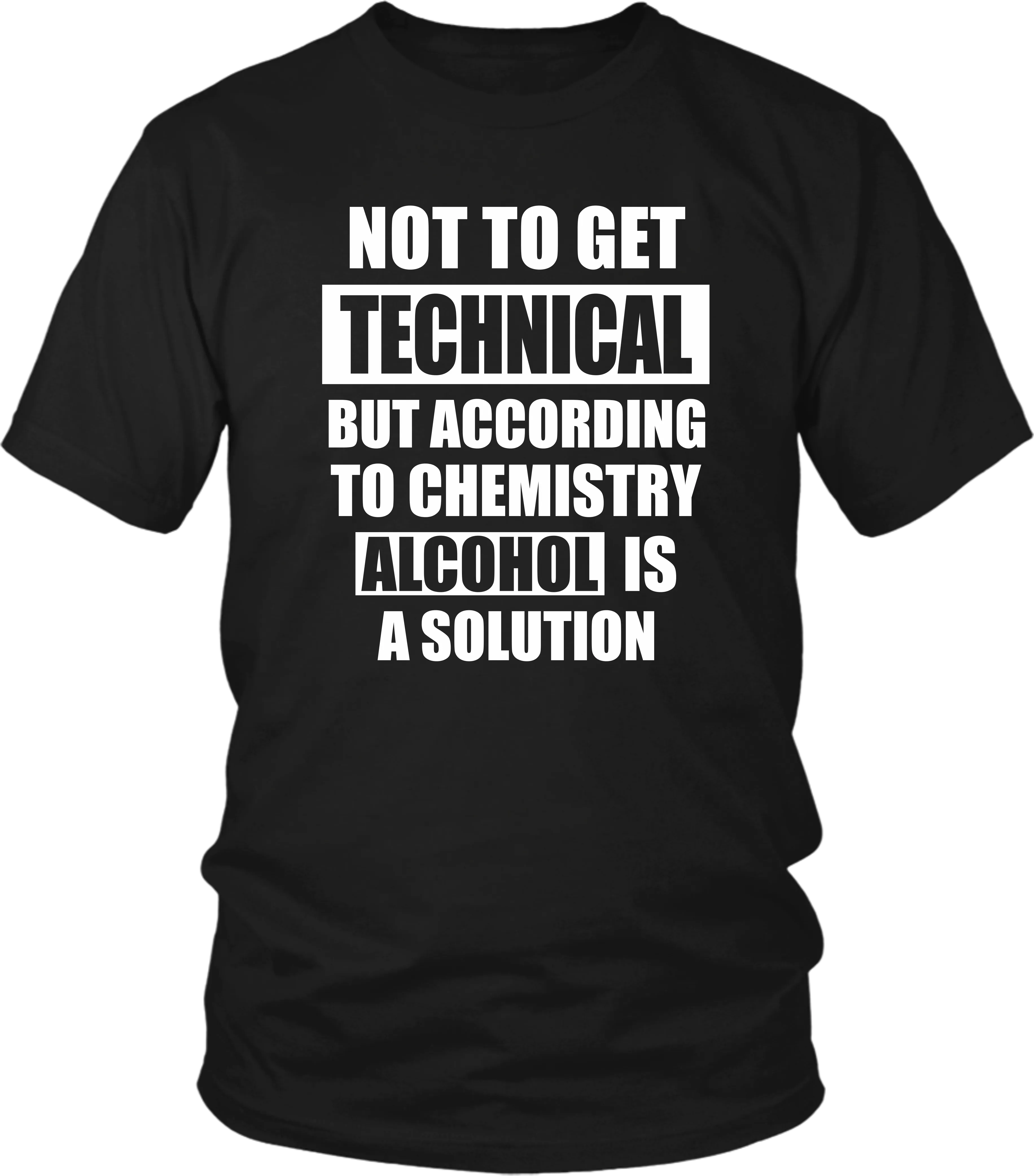 Not to get Technical But according to chemistry Alcohol is a Solution- Sarcastic quote design