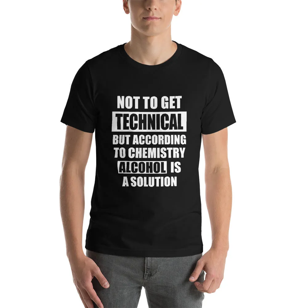 Not to get Technical But according to chemistry Alcohol is a Solution- Sarcastic quote design