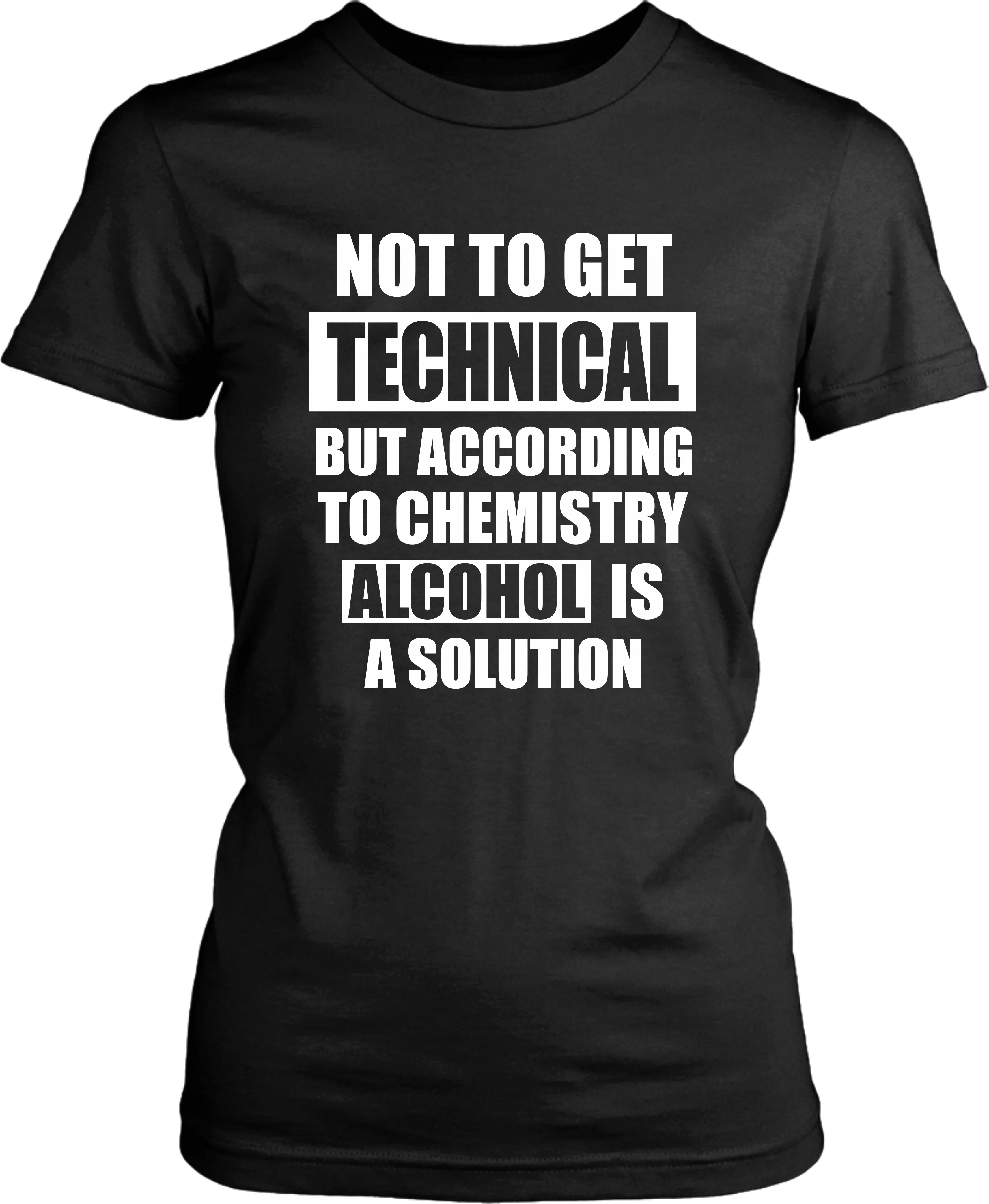 Not to get Technical But according to chemistry Alcohol is a Solution- Sarcastic quote design