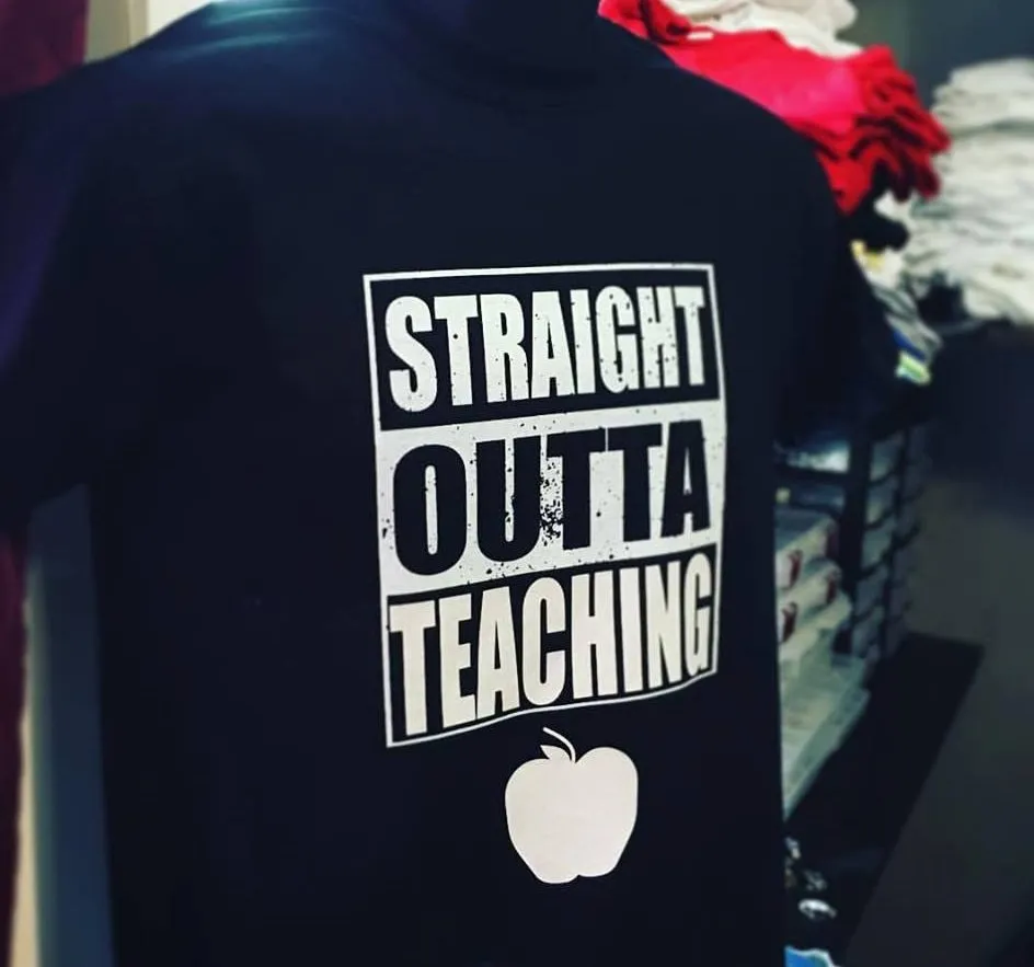 Straight Outta Teaching - Red Edition - For our Teachers and other educators