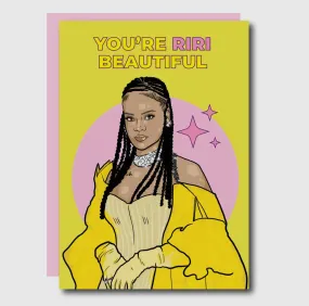 You’re RiRi Beautiful Card